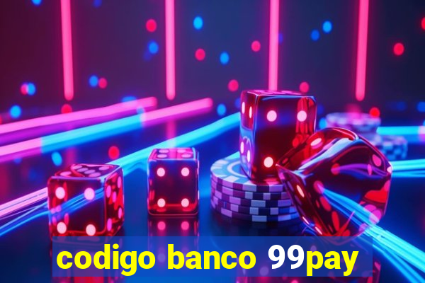 codigo banco 99pay